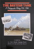 The British Tank - A Photographic History 1916 - 1986 by FORTY, George